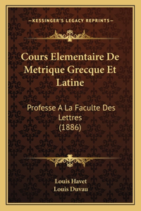 Cours Elementaire de Metrique Grecque Et Latine