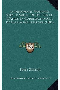 La Diplomatie Francaise Vers Le Milieu Du XVI Siecle, D'Apres La Correspondance De Guillaume Pellicier (1881)