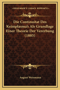 Die Continuitat Des Keimplasma's Als Grundlage Einer Theorie Der Vererbung (1885)