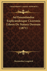 Ad Emendandos Explicandosque Ciceronis Libros De Natura Deorum (1871)