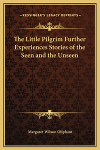 The Little Pilgrim Further Experiences Stories of the Seen and the Unseen