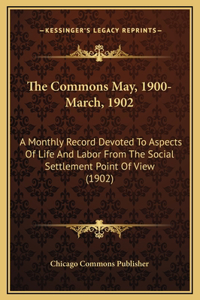 The Commons May, 1900-March, 1902
