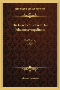 Die Geschichtlichkeit Des Johannesevangeliums