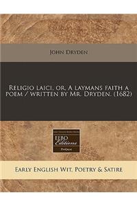 Religio Laici, Or, a Laymans Faith a Poem / Written by Mr. Dryden. (1682)