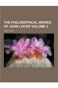 The Philosophical Works of John Locke Volume 2