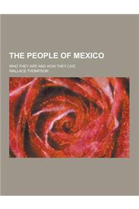 The People of Mexico; Who They Are and How They Live