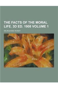 The Facts of the Moral Life. 3D Ed. 1908 Volume 1