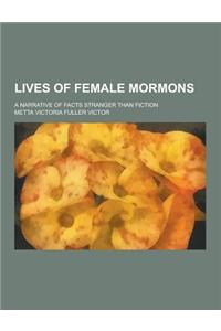 Lives of Female Mormons; A Narrative of Facts Stranger Than Fiction
