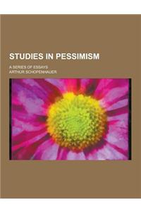 Studies in Pessimism; A Series of Essays