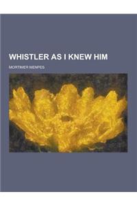Whistler as I Knew Him