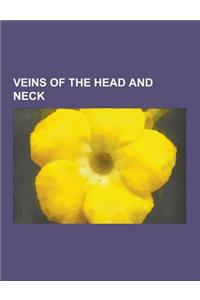 Veins of the Head and Neck: Angular Vein, Anterior Auricular Veins, Anterior Jugular Vein, Basal Vein, Basilar Plexus, Cavernous Sinus, Central Re