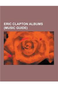 Eric Clapton Albums (Music Guide)