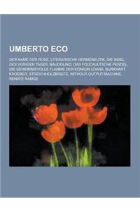 Umberto Eco: Der Name Der Rose, Literarische Hermeneutik, Die Insel Des Vorigen Tages, Baudolino, Das Foucaultsche Pendel, Die Gehe