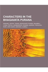 Characters in the Bhagavata Purana: Krishna, Vritra, Vishnu, Bhagavata Purana, Mahabali, Vyasa, Prithu, Jadabharata, Sudama, Narada, Prahlada, Uka, Ja