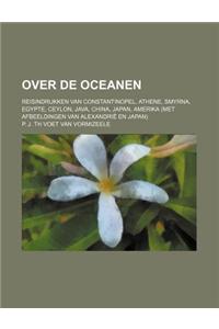 Over de Oceanen; Reisindrukken Van Constantinopel, Athene, Smyrna, Egypte, Ceylon, Java, China, Japan, Amerika (Met Afbeeldingen Van Alexandrie En Jap