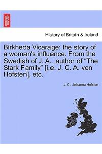 Birkheda Vicarage; The Story of a Woman's Influence. from the Swedish of J. A., Author of "The Stark Family" [I.E. J. C. A. Von Hofsten], Etc.