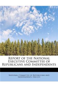 Report of the National Executive Committee of Republicans and Independents