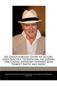 An Unauthorized Guide to Actors Who Practice Teetotalism, Including Tom Cruise, Anthony Hopkins, Jada Pinkett Smith and More