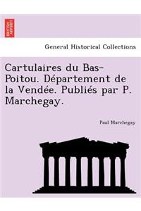 Cartulaires Du Bas-Poitou. Departement de La Vendee. Publies Par P. Marchegay.