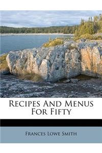 Recipes and Menus for Fifty