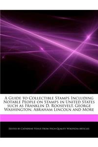 A Guide to Collectible Stamps Including Notable People on Stamps in United States Such as Franklin D. Roosevelt, George Washington, Abraham Lincoln and More