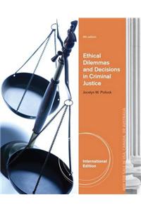 Ethical Dilemmas and Decisions in Criminal Justice, International Edition