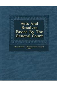 Acts and Resolves Passed by the General Court