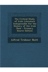 The Critical Study of Irish Literature Indispensible for the History of the Irish Race