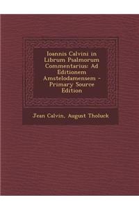 Ioannis Calvini in Librum Psalmorum Commentarius