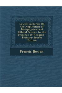 Lowell Lectures: On the Application of Metaphysical and Ethical Science to the Evidence of Religion