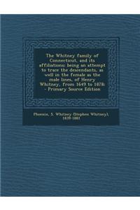 The Whitney Family of Connecticut, and Its Affiliations; Being an Attempt to Trace the Descendants, as Well in the Female as the Male Lines, of Henry