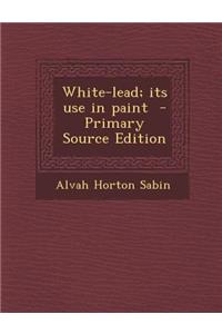 White-Lead; Its Use in Paint