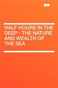 Half Hours in the Deep