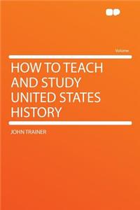 How to Teach and Study United States History