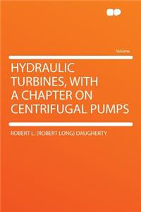 Hydraulic Turbines, with a Chapter on Centrifugal Pumps