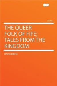 The Queer Folk of Fife; Tales from the Kingdom