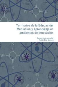 Territorios de la Educación. Mediación y aprendizaje en ambientes de innovación