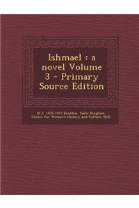 Ishmael: A Novel Volume 3 - Primary Source Edition