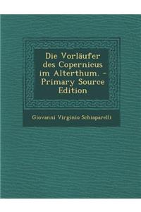 Die Vorlaufer Des Copernicus Im Alterthum.