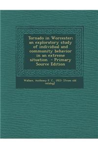Tornado in Worcester; An Exploratory Study of Individual and Community Behavior in an Extreme Situation