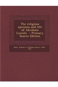 The Religious Opinions and Life of Abraham Lincoln