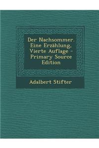 Der Nachsommer. Eine Erzahlung, Vierte Auflage - Primary Source Edition