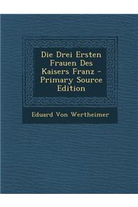 Die Drei Ersten Frauen Des Kaisers Franz