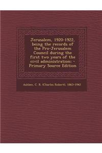 Jerusalem, 1920-1922, Being the Records of the Pro-Jerusalem Council During the First Two Years of the Civil Administration;