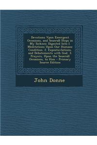 Devotions Vpon Emergent Occasions, and Seuerall Steps in My Sicknes