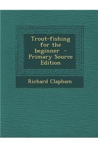 Trout-Fishing for the Beginner