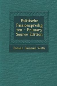 Politische Passionspredigten - Primary Source Edition