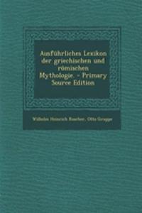Ausführliches Lexikon der griechischen und römischen Mythologie. - Primary Source Edition