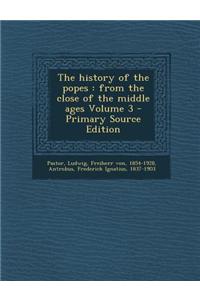 The History of the Popes: From the Close of the Middle Ages Volume 3