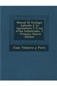 Manual de Geologia Aplicada a la Agricultura y a Las Artes Industriales, 2 - Primary Source Edition